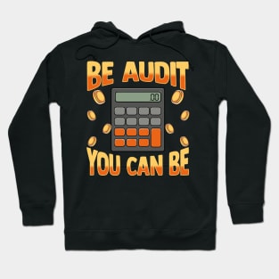 Be Audit You Can Be | Funny Auditor Gift Auditing Accounting Hoodie